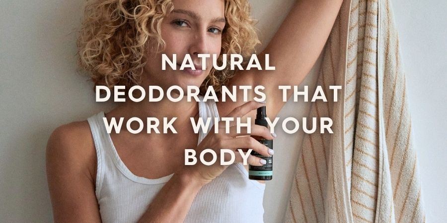 Natural Deodorants That Work With Your Body